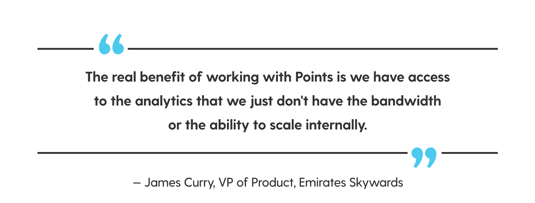 Quote from James Curry reads, The real benefit of working with Points is we have access to the analytics that we just don't have the bandwidth or the ability to scale internally.